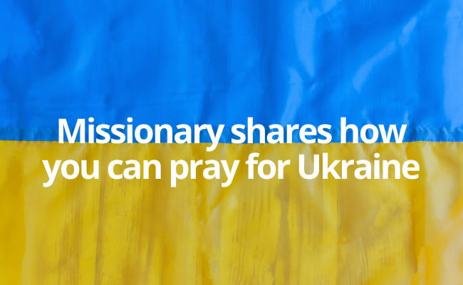 Missionary shares how you can pray for Ukraine